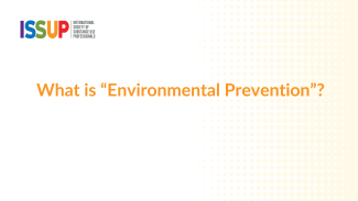 What is "Environmental Prevention"? What is "Environmental Prevention"?