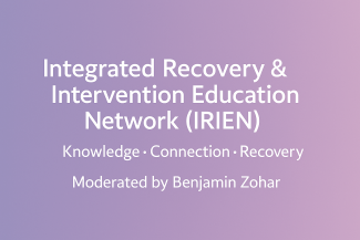 Welcome post banner for the Integrated Recovery & Intervention Education Network (IRIEN), moderated by Benjamin Zohar – Knowledge, Connection, Recovery